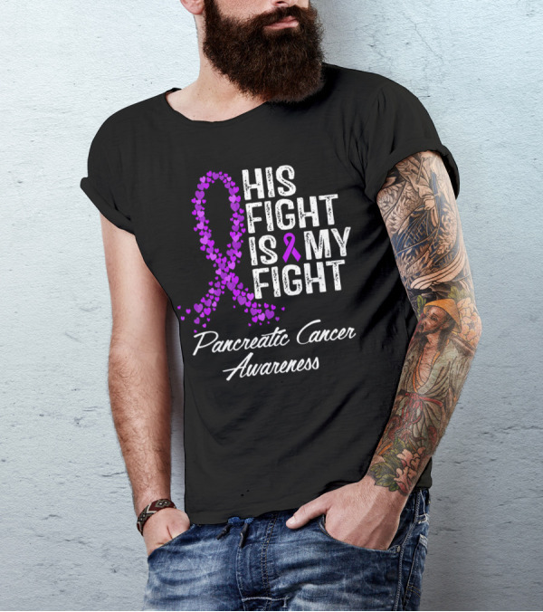 His Fight Is My Fight Pancreatic Cancer Awareness T-Shirt