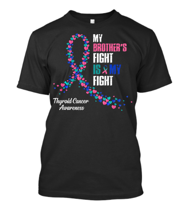 My Brother's Fight Is My Fight Thyroid Cancer Awareness T-Shirt