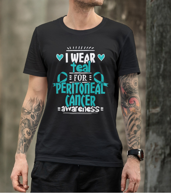 I Wear Teal For Peritoneal Cancer Awareness T-Shirt
