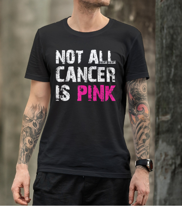 Not All Cancer Is Pink Breast Cancer Awareness T-Shirt