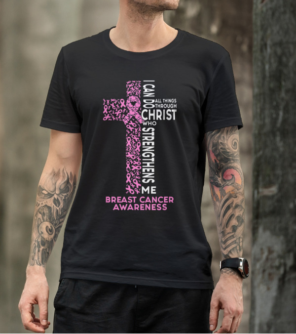 Breast Cancer Awareness I Can Do All Things Through Christ Who Strengthens Me T-Shirt