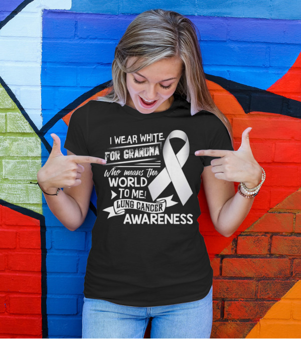 I Wear White For Grandma Who Means The World To Me Lung Cancer Awareness T-Shirt