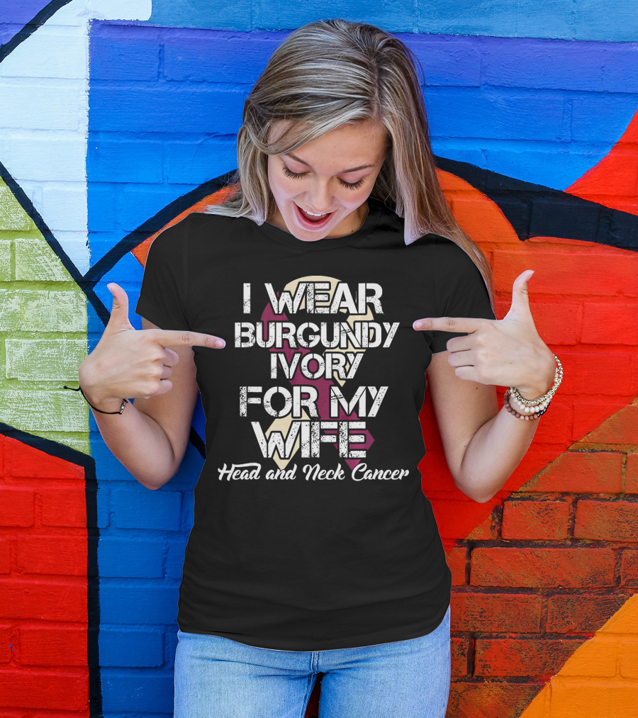 I Wear Burgundy Ivory For My Wife Head And Neck Cancer T-Shirt