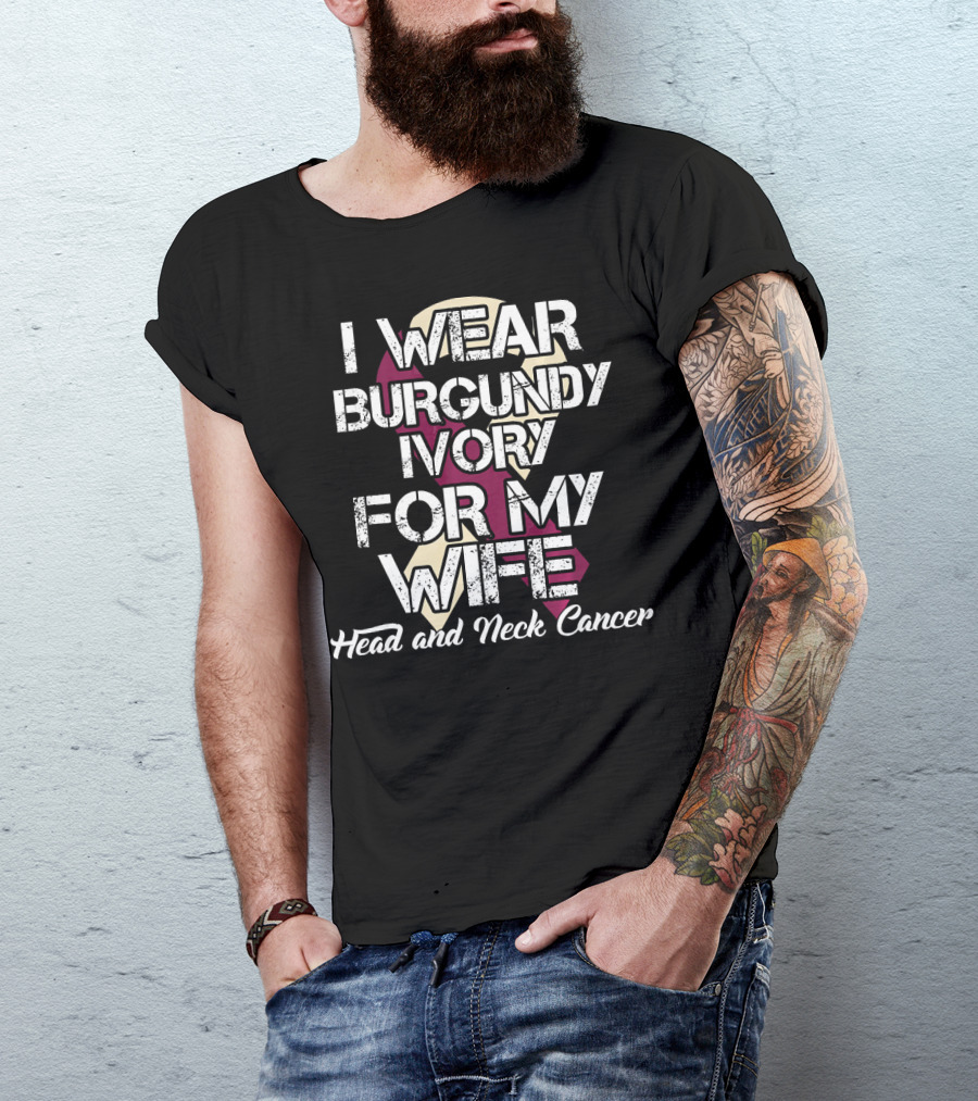 I Wear Burgundy Ivory For My Wife Head And Neck Cancer T-Shirt