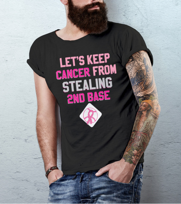 Let's Keep Cancer From Stealing 2nd Base Pink Ribbon Baseball Awareness T-Shirt