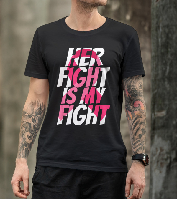 Her Fight Is My Fight Breast Cancer Pink T-Shirt
