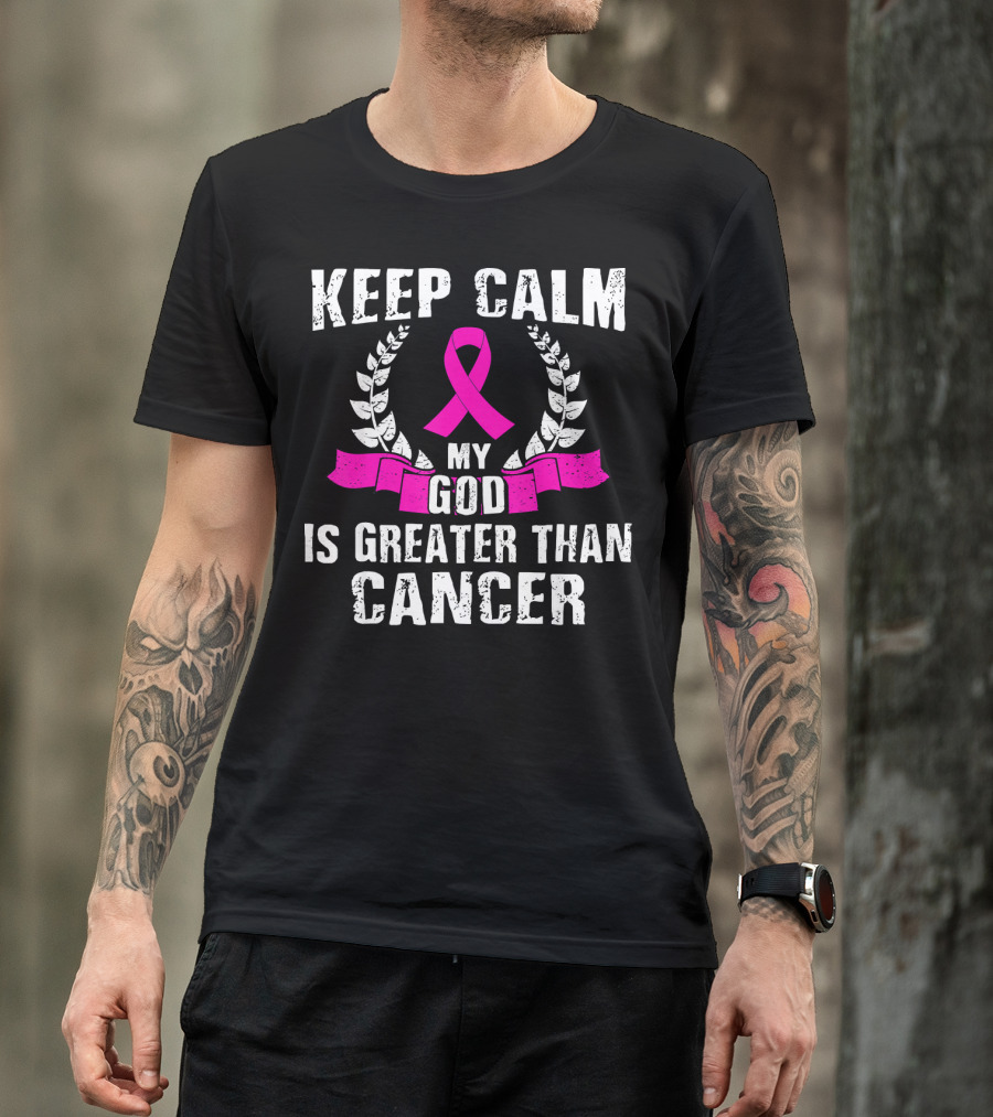 Keep Calm My God Is Greater Than Cancer Breast Cancer Awareness Che T-Shirt