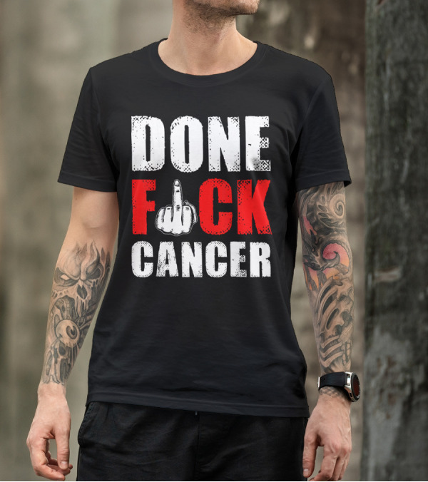 DONE F CANCER T-Shirt