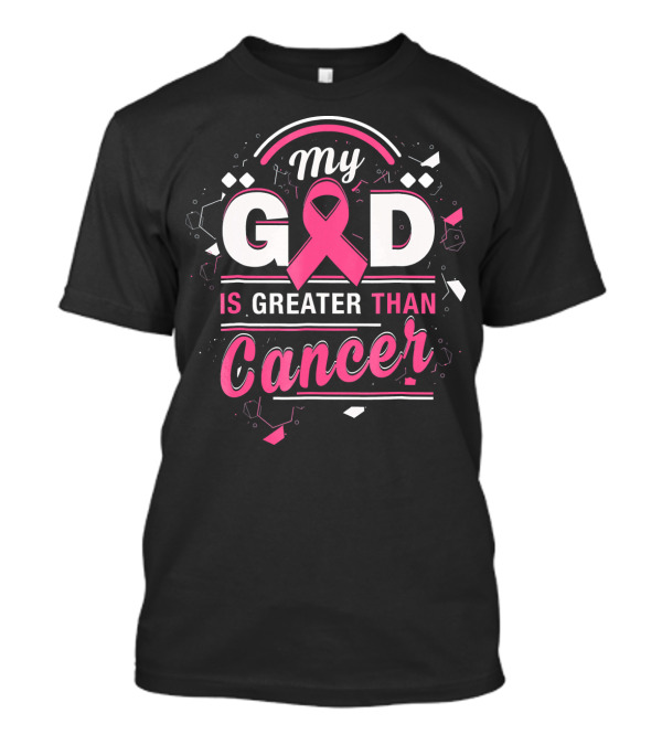 My God Is Greater Than Cancer Breast Cancer Awareness Ribbon Pink T-Shirt