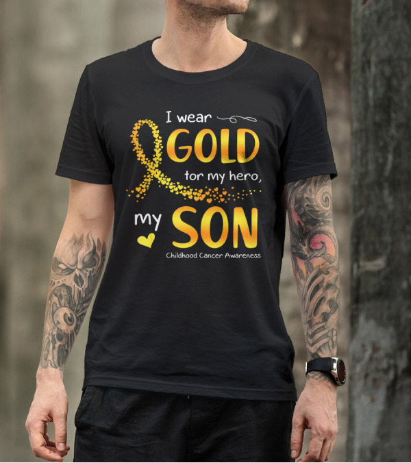 I Wear Gold For My Hero My Son Childhood Cancer Awareness T-Shirt