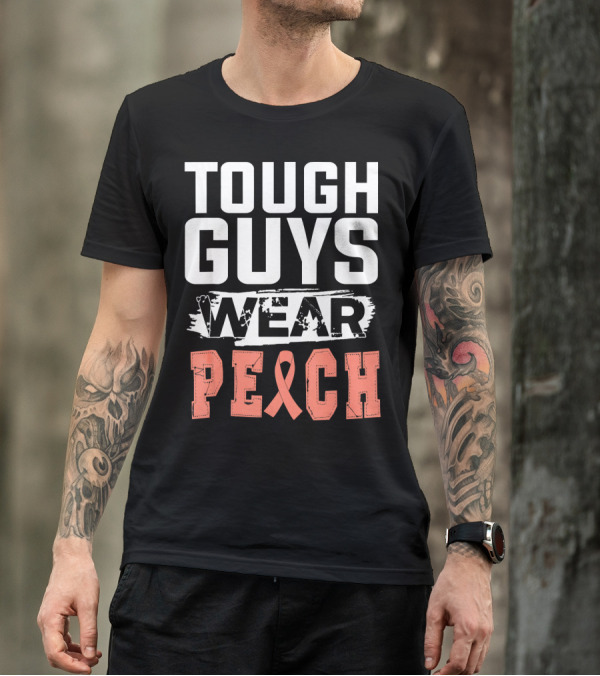 Tough Guys Wear Peach Uterine Cancer Awareness T-Shirt