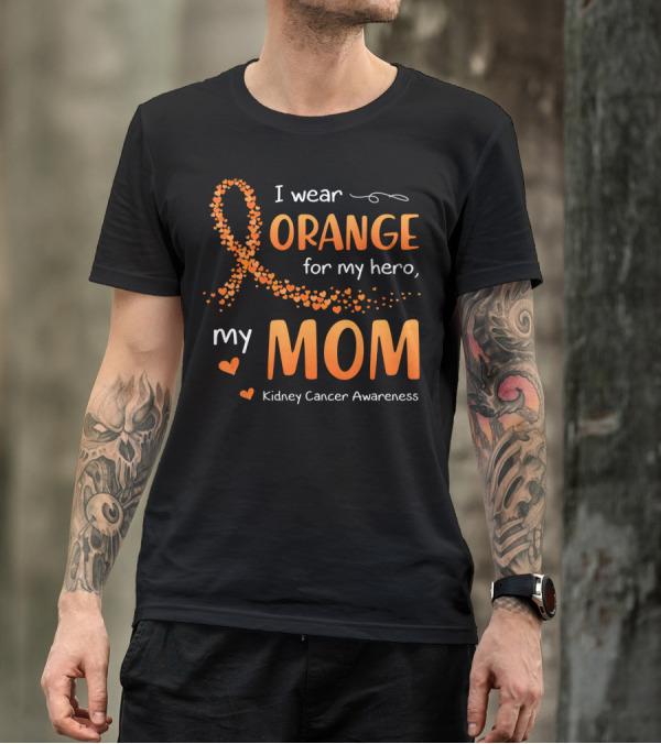 I Wear Orange For My Hero My Mom Kidney Cancer Awareness T-Shirt