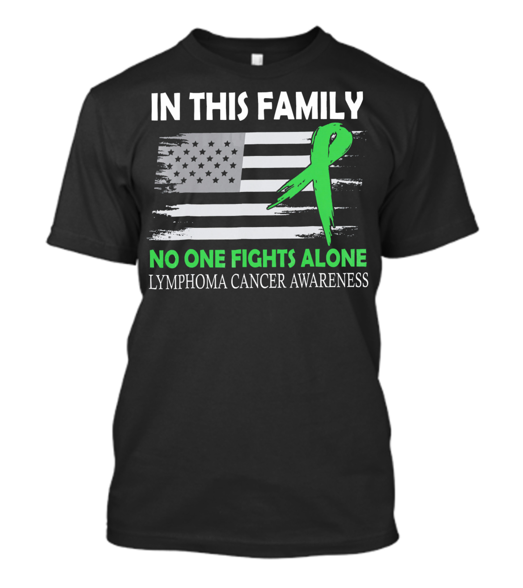 In This Family No One Fights Alone Lymphoma Cancer Awareness Green Ribbon USA Flag T-Shirt