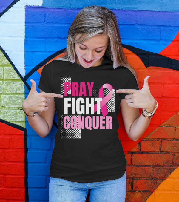 Pray Fight Conquer Breast Cancer Awareness Pink T-Shirt