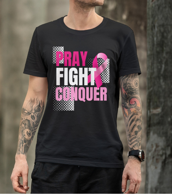 Pray Fight Conquer Breast Cancer Awareness Pink T-Shirt