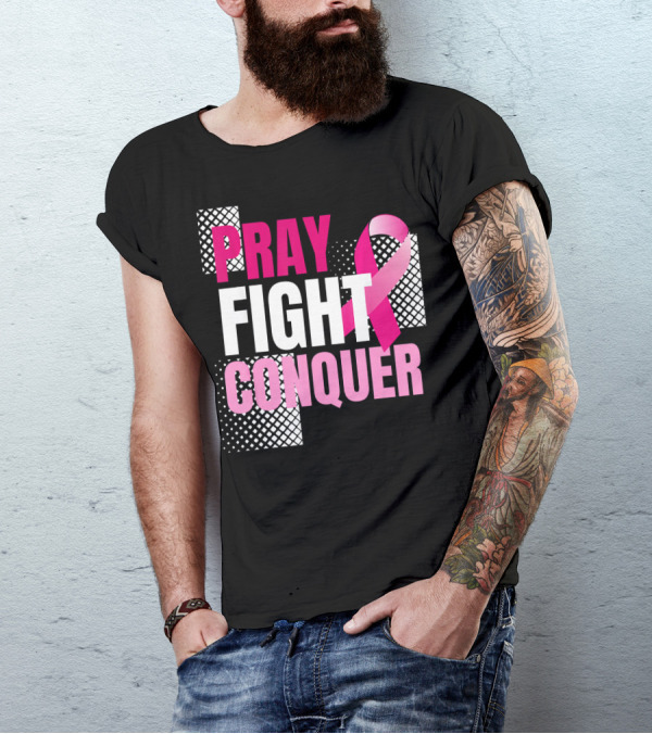 Pray Fight Conquer Breast Cancer Awareness Pink T-Shirt