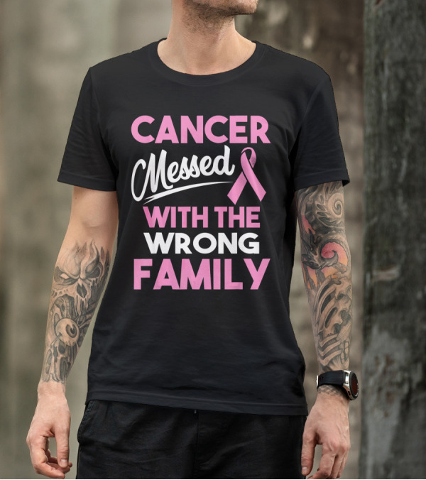 Cancer Messed With The Wrong Family T-Shirt