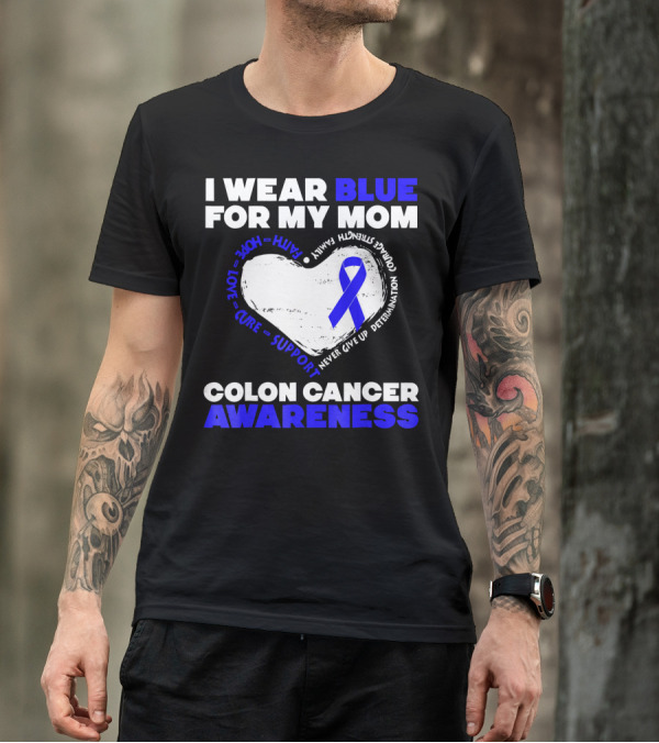 I Wear Blue For My Mom Colon Cancer Awareness Faith Hope Love Cure Support T-Shirt