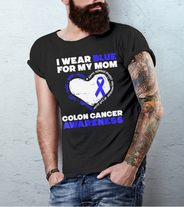 I Wear Blue For My Mom Colon Cancer Awareness Faith Hope Love Cure Support T-Shirt