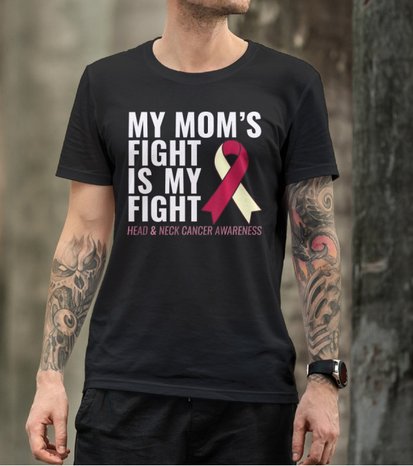 My Mom's Fight Is My Fight Head And Neck Cancer Awareness T-Shirt