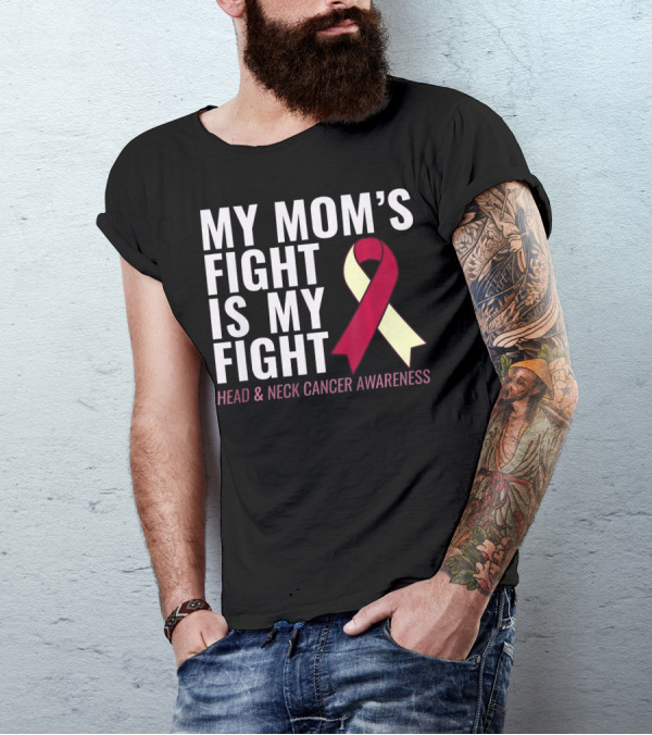 My Mom's Fight Is My Fight Head And Neck Cancer Awareness T-Shirt