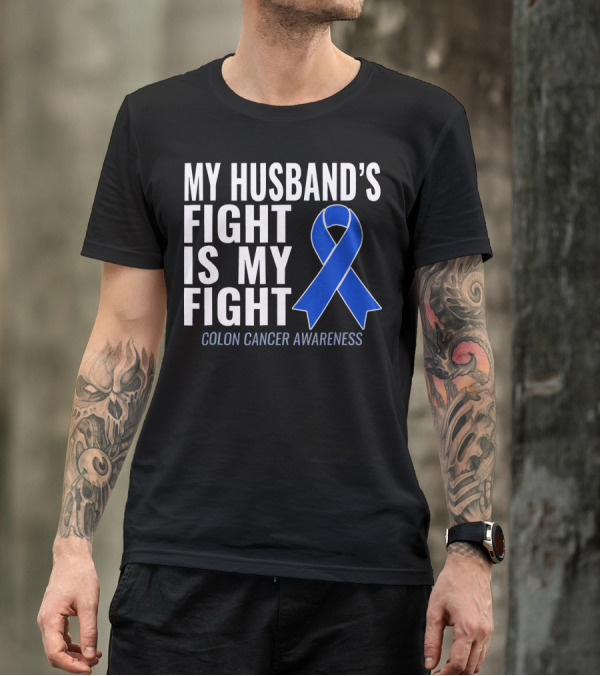 My Husband's Fight Is My Fight Colon Cancer Awareness Blue T-Shirt
