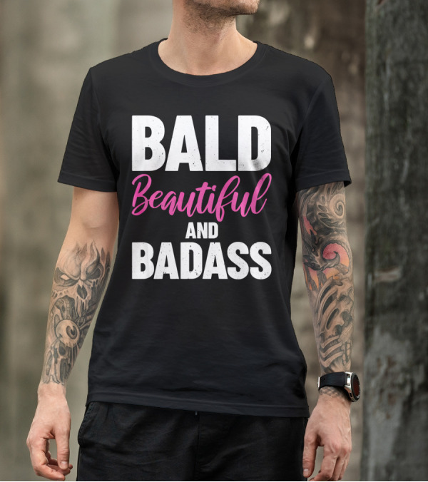 Bald Beautiful And Badass Inspirational Cancer Patient Surv T-Shirt