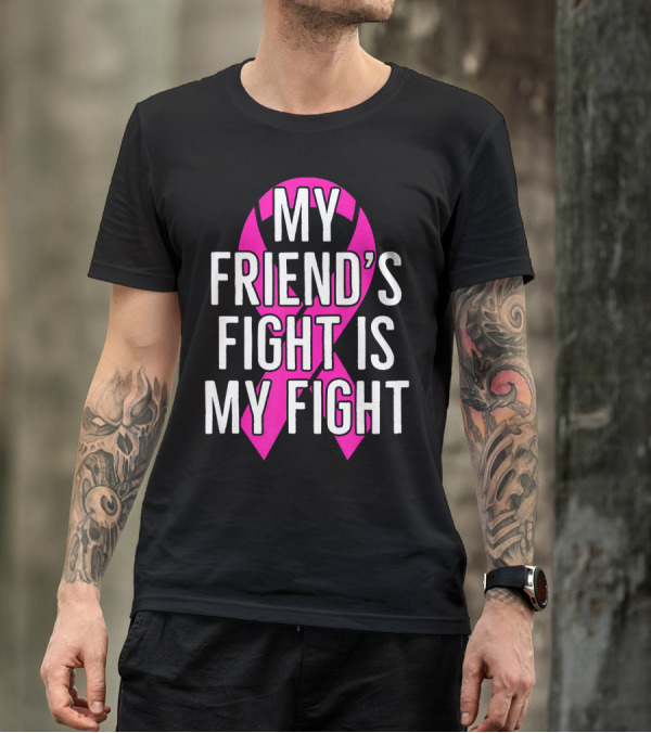 My Friend's Fight Is My Fight Pink Breast Cancer Awareness T-Shirt