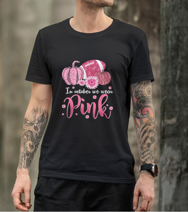 In October We Wear Pink Pumpkins And Footballs For Breast Cancer Awareness T-Shirt
