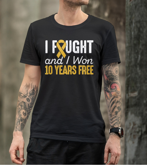 I Fought And I Won 10 Years Free Cancer T-Shirt