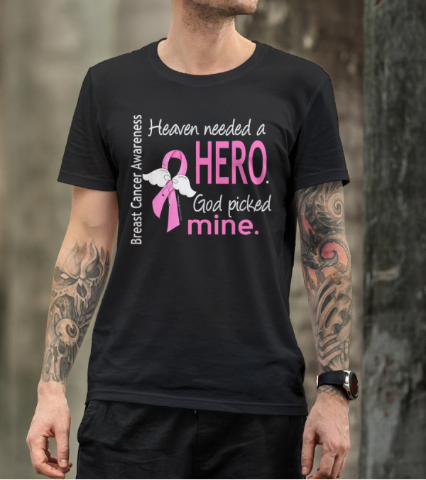 Heaven Needed A Hero God Picked Mine Breast Cancer Awareness T-Shirt