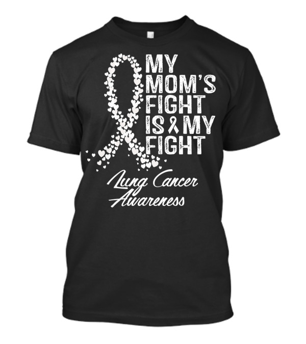 My Mom's Fight Is My Fight Lung Cancer Awareness T-Shirt