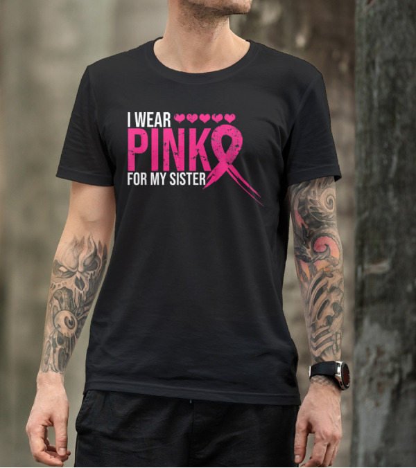 I Wear Pink For My Sister Breast Cancer Awareness Hearts T-Shirt