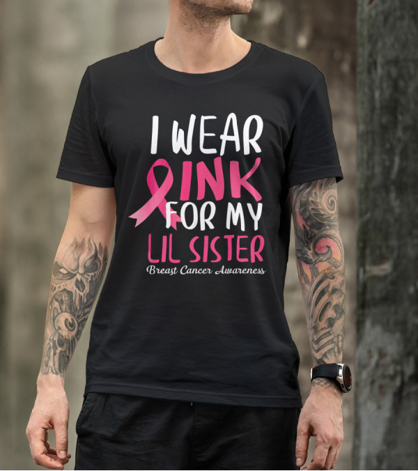 I Wear Pink For My Lil Sister Breast Cancer Awareness T-Shirt
