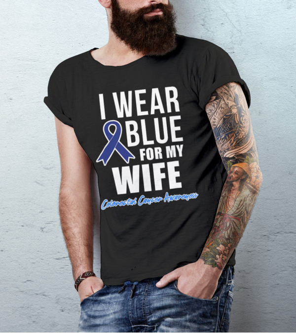 I Wear Blue For My Wife Colorectal Cancer Awareness T-Shirt