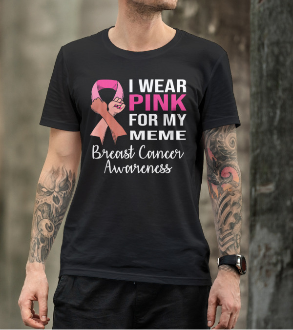 I Wear Pink For My Meme Breast Cancer Awareness T-Shirt