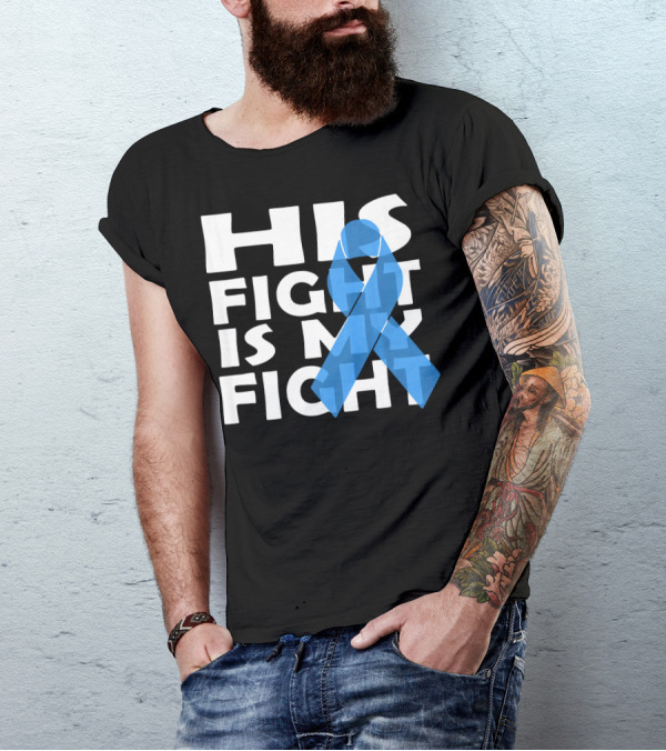 His Fight Is My Fight Colon Cancer Awareness T-Shirt