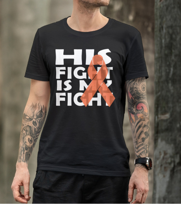His Fight Is My Fight Leukemia Awareness T-Shirt