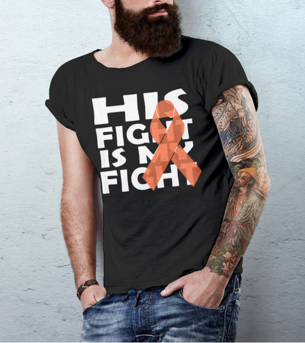 His Fight Is My Fight Leukemia Awareness T-Shirt
