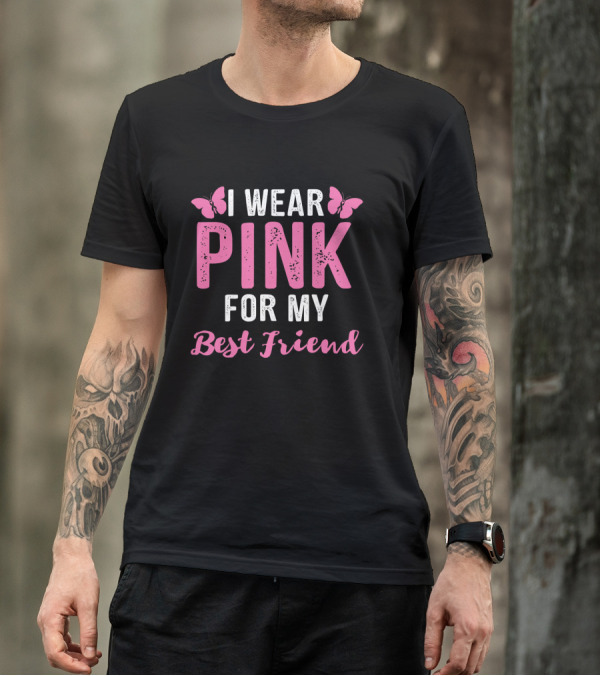 I Wear Pink For My Best Friend Breast Cancer Awareness Wear Pink T-Shirt