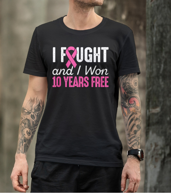 I Fought And I Won 10 Years Free Breast Cancerversary T-Shirt