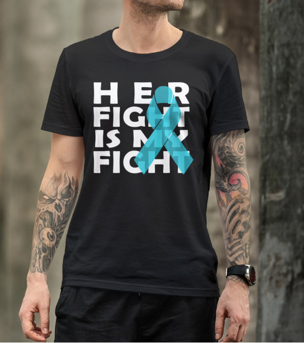 Cancer Awareness Her Fight Is My Fight Ovarian Cancer T-Shirt