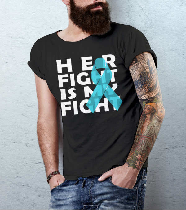 Cancer Awareness Her Fight Is My Fight Ovarian Cancer T-Shirt