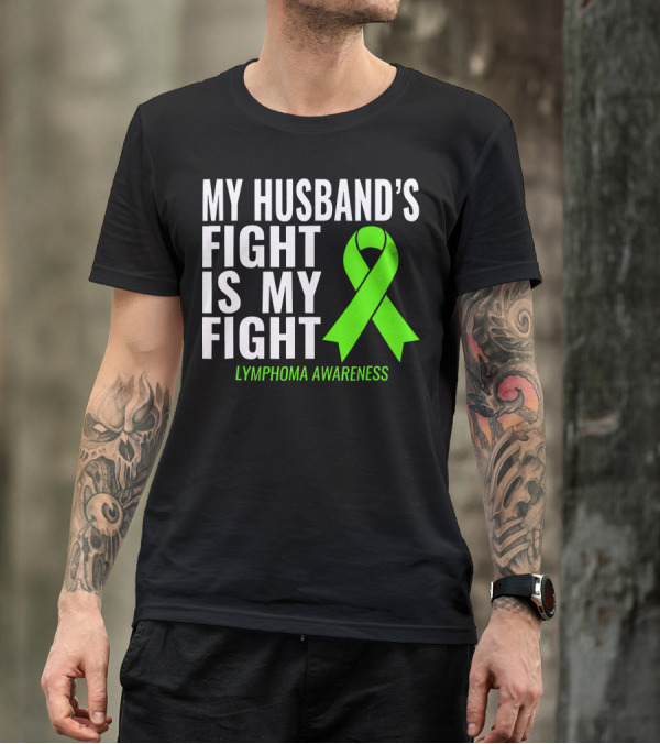 My Husband's Fight Is My Fight Lymphoma Awareness T-Shirt