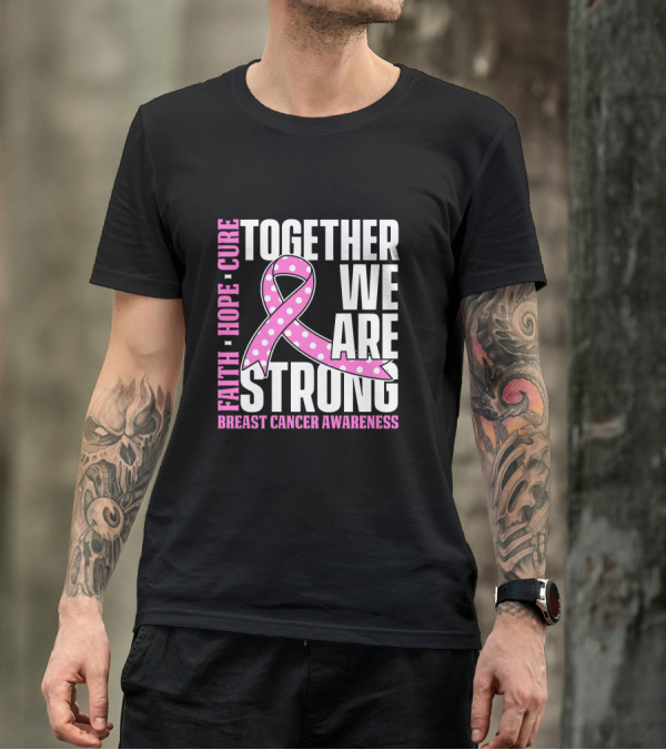 Together We Are Strong Faith Hope Cure Breast Cancer Awareness T-Shirt