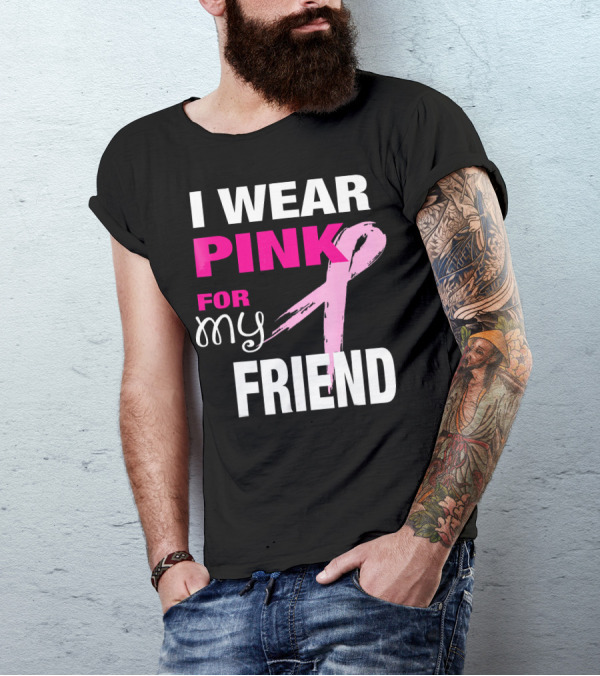 I Wear Pink For My Friend Breast Cancer Awareness T-Shirt