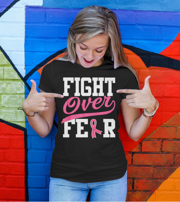 FIGHT OVER FEAR Breast Cancer Awareness Pink T-Shirt