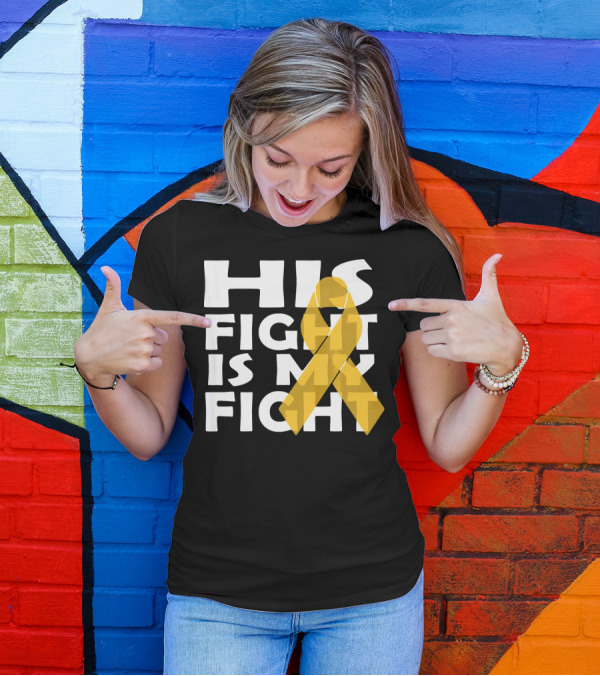 His Fight Is My Fight Yellow Ribbon Cancer Appendix T-Shirt