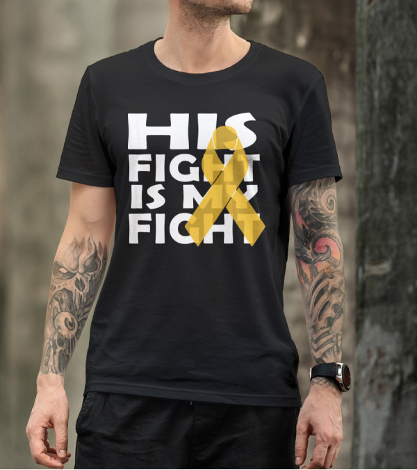 His Fight Is My Fight Yellow Ribbon Cancer Appendix T-Shirt