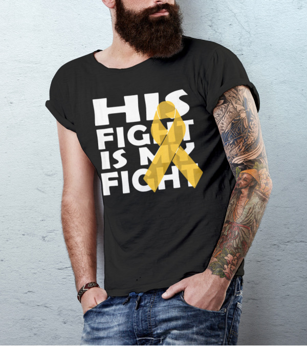 His Fight Is My Fight Yellow Ribbon Cancer Appendix T-Shirt